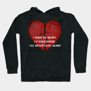 I have no heart...I'll never love again! Hoodie